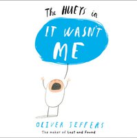 It Wasn’t Me (The Hueys) by Oliver Jeffers